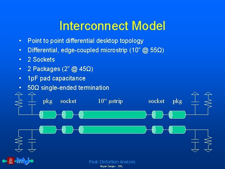Interconnect Model • • • Point to point differential desktop topology Differential, edge-coupled microstrip