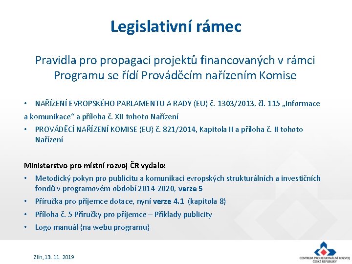 Legislativní rámec Pravidla propagaci projektů financovaných v rámci Programu se řídí Prováděcím nařízením Komise