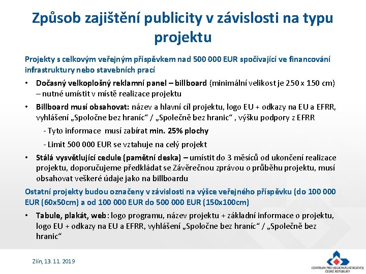 Způsob zajištění publicity v závislosti na typu projektu Projekty s celkovým veřejným příspěvkem nad