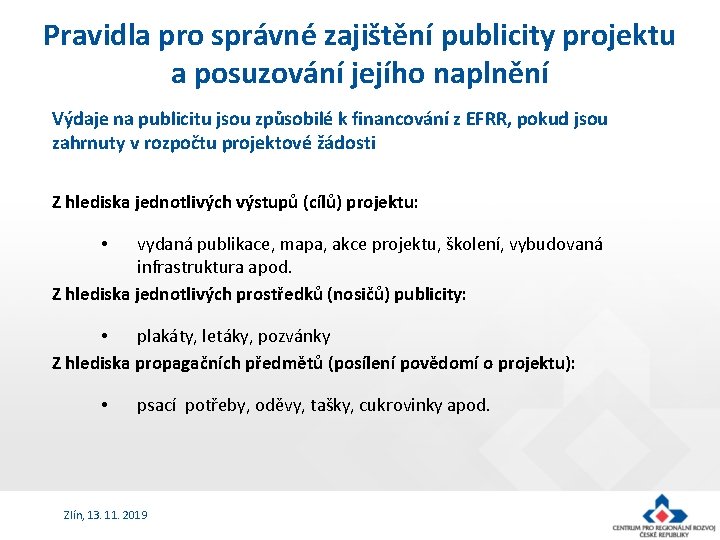 Pravidla pro správné zajištění publicity projektu a posuzování jejího naplnění Výdaje na publicitu jsou