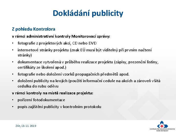 Dokládání publicity Z pohledu Kontrolora v rámci administrativní kontroly Monitorovací zprávy: • fotografie z