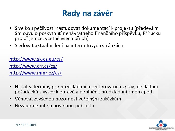 Rady na závěr • S velkou pečlivostí nastudovat dokumentaci k projektu (především Smlouvu o