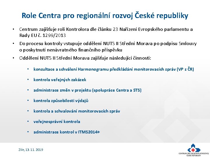 Role Centra pro regionální rozvoj České republiky • Centrum zajišťuje roli Kontrolora dle článku