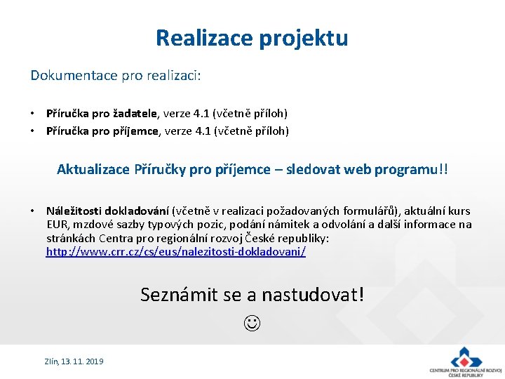 Realizace projektu Dokumentace pro realizaci: • Příručka pro žadatele, verze 4. 1 (včetně příloh)