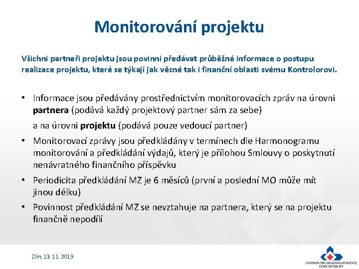 Monitorování projektu Všichni partneři projektu jsou povinni předávat průběžné informace o postupu realizace projektu,