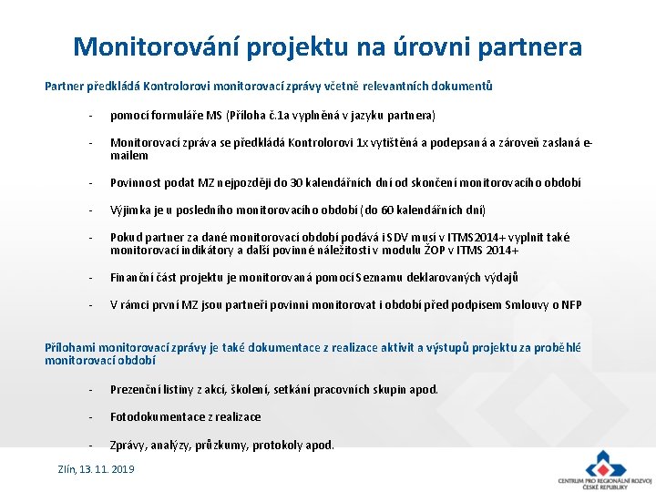 Monitorování projektu na úrovni partnera Partner předkládá Kontrolorovi monitorovací zprávy včetně relevantních dokumentů -