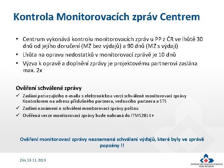 Kontrola Monitorovacích zpráv Centrem • Centrum vykonává kontrolu monitorovacích zpráv u PP z ČR