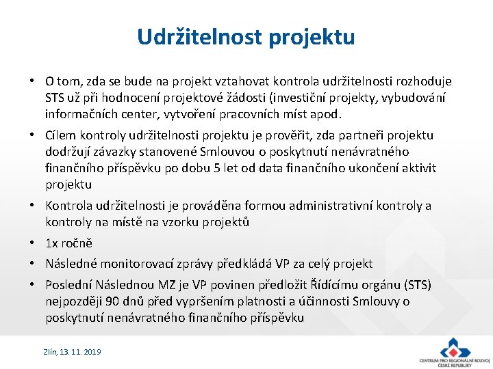 Udržitelnost projektu • O tom, zda se bude na projekt vztahovat kontrola udržitelnosti rozhoduje