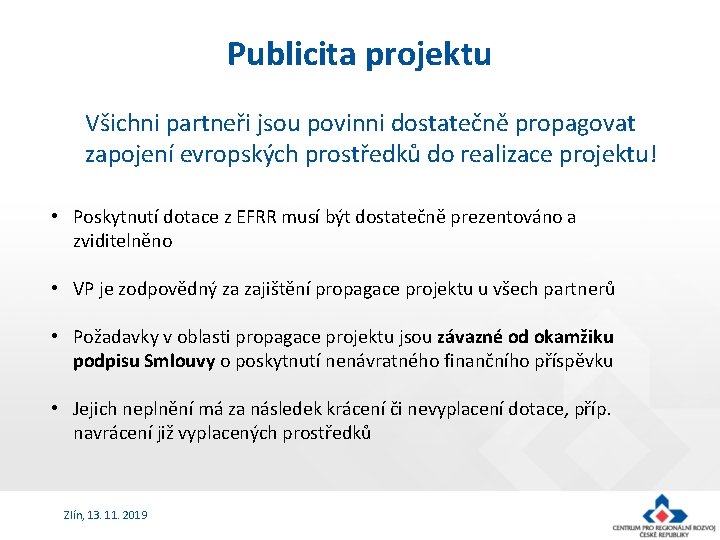 Publicita projektu Všichni partneři jsou povinni dostatečně propagovat zapojení evropských prostředků do realizace projektu!