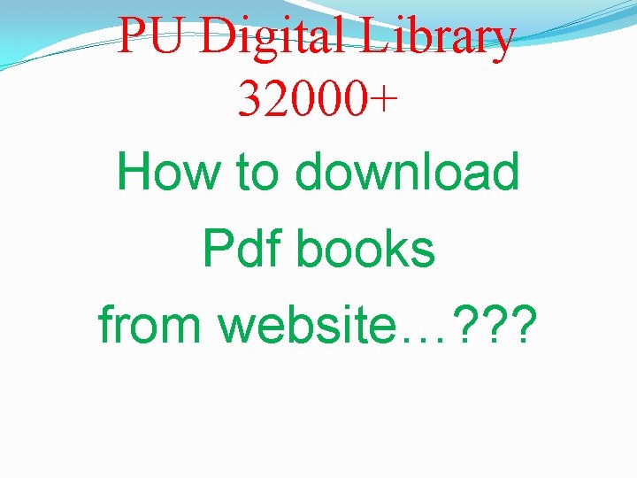 PU Digital Library 32000+ How to download Pdf books from website…? ? ? 