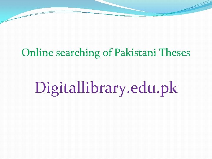 Online searching of Pakistani Theses Digitallibrary. edu. pk 