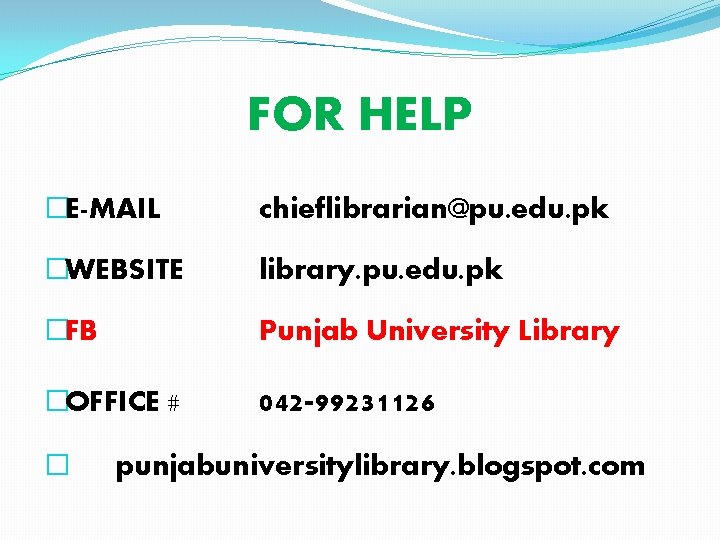 FOR HELP �E-MAIL chieflibrarian@pu. edu. pk �WEBSITE library. pu. edu. pk �FB Punjab University