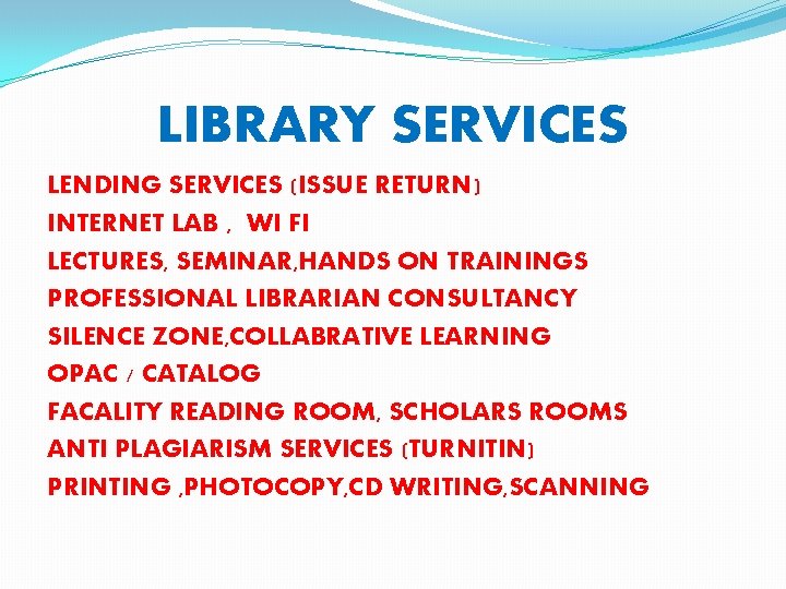 LIBRARY SERVICES LENDING SERVICES (ISSUE RETURN) INTERNET LAB , WI FI LECTURES, SEMINAR, HANDS