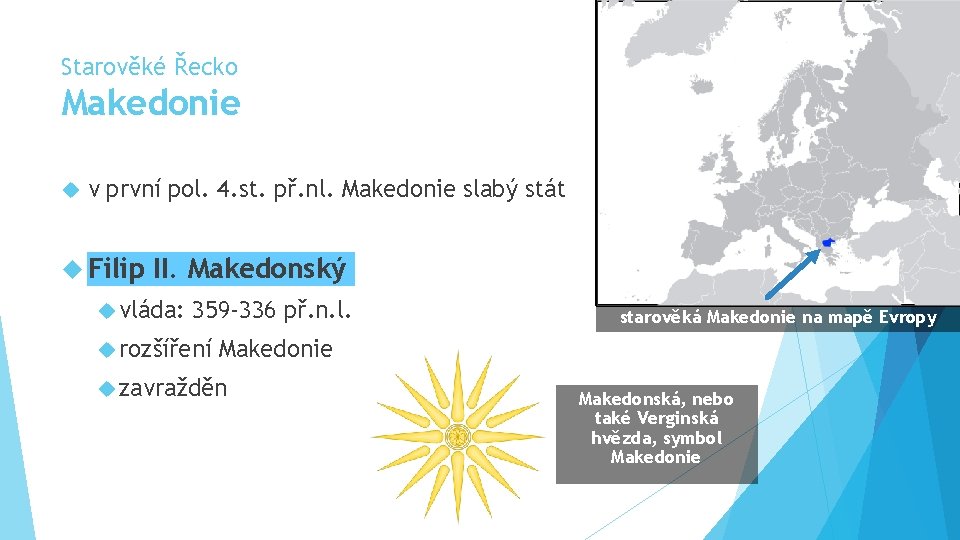 Starověké Řecko Makedonie v první pol. 4. st. př. nl. Makedonie slabý stát Filip