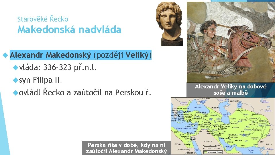 Starověké Řecko Makedonská nadvláda Alexandr vláda: syn Makedonský (později Veliký) 336 -323 př. n.