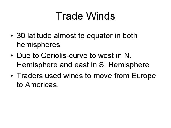 Trade Winds • 30 latitude almost to equator in both hemispheres • Due to