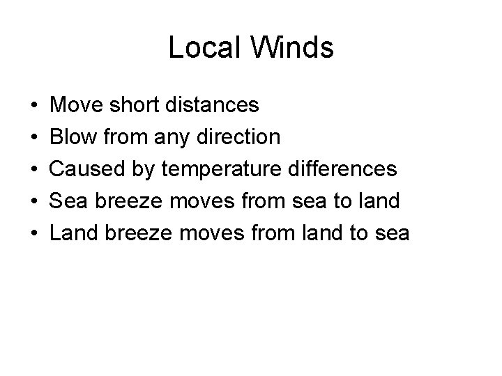 Local Winds • • • Move short distances Blow from any direction Caused by
