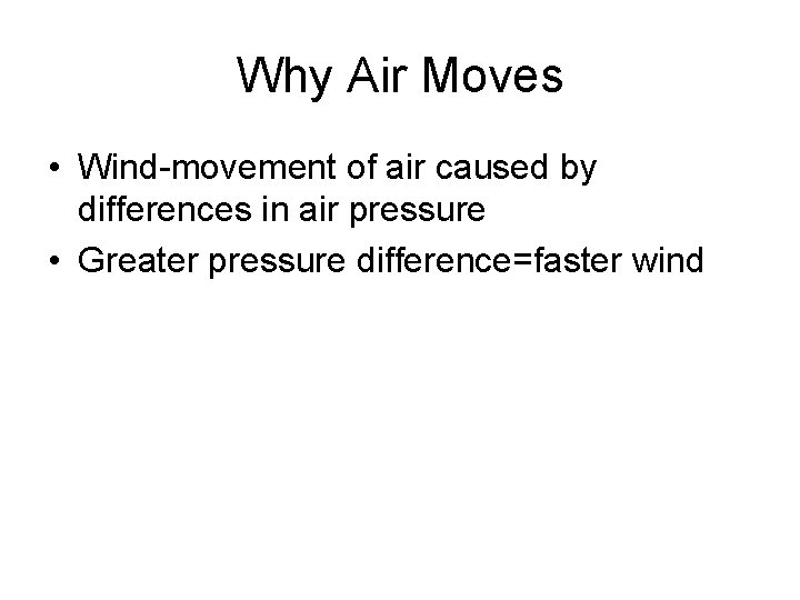 Why Air Moves • Wind-movement of air caused by differences in air pressure •