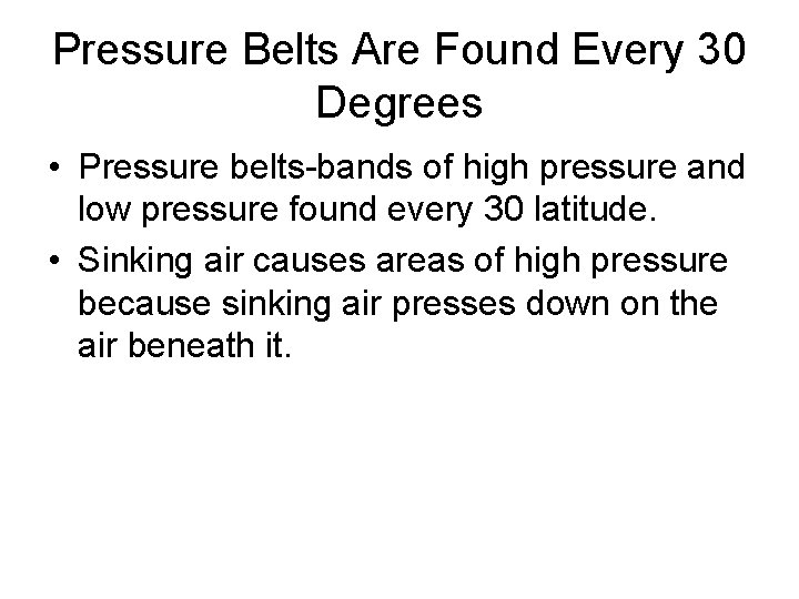 Pressure Belts Are Found Every 30 Degrees • Pressure belts-bands of high pressure and