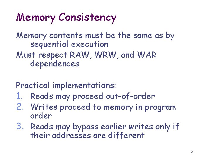 Memory Consistency Memory contents must be the same as by sequential execution Must respect