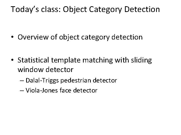Today’s class: Object Category Detection • Overview of object category detection • Statistical template