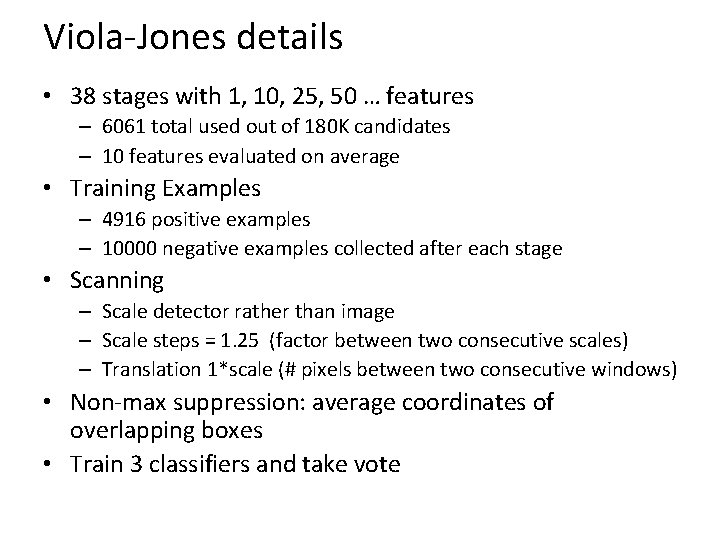 Viola-Jones details • 38 stages with 1, 10, 25, 50 … features – 6061