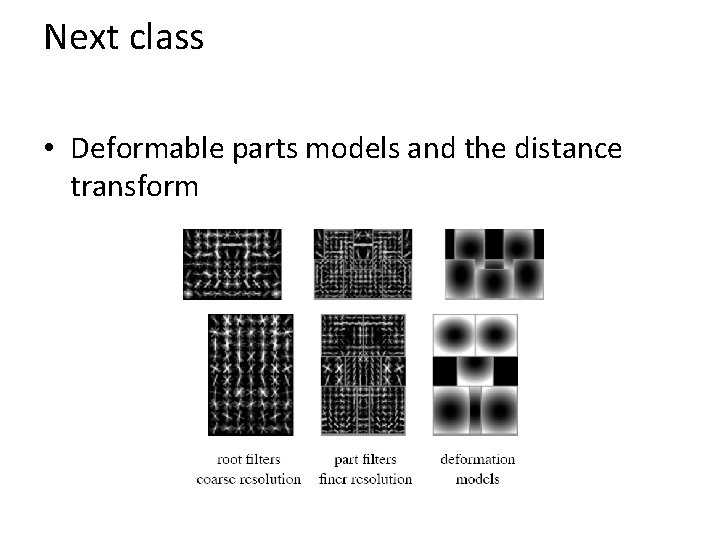 Next class • Deformable parts models and the distance transform 