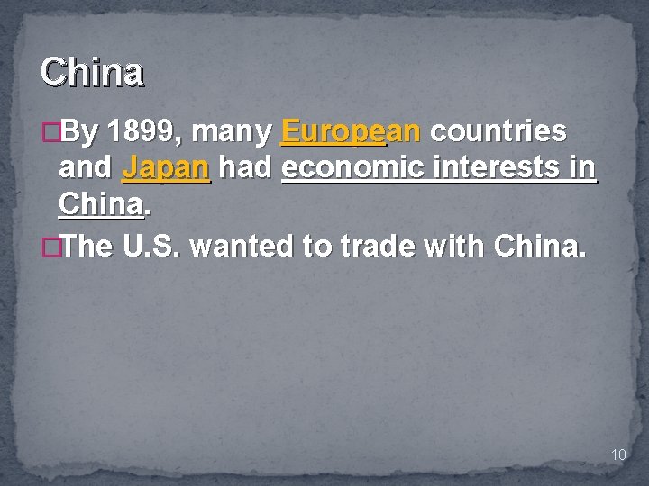 China �By 1899, many European countries and Japan had economic interests in China. �The