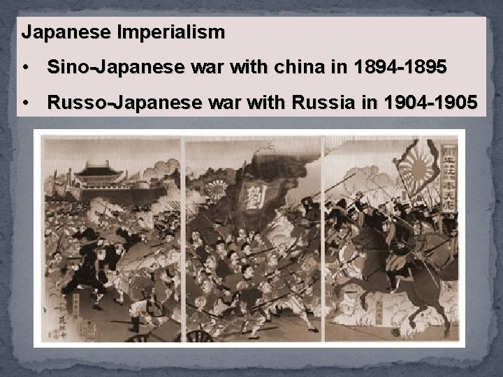 Japanese Imperialism • Sino-Japanese war with china in 1894 -1895 • Russo-Japanese war with