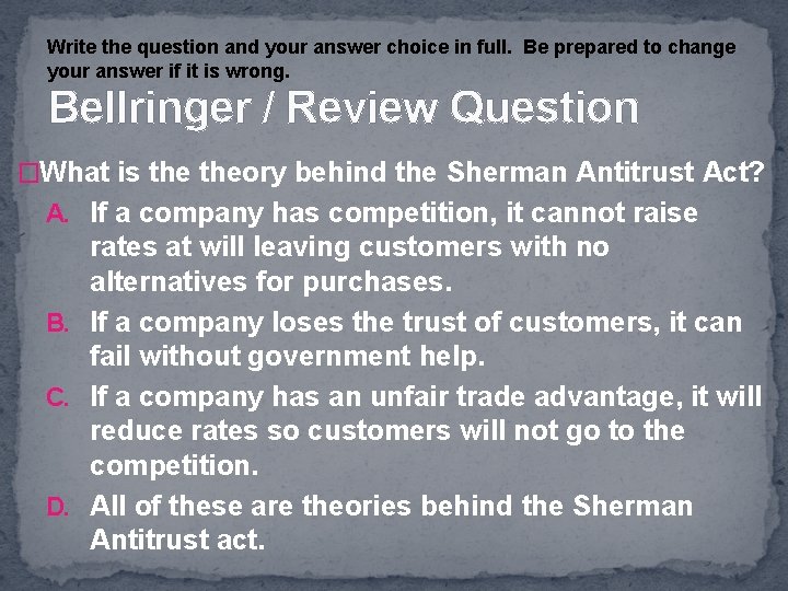 Write the question and your answer choice in full. Be prepared to change your