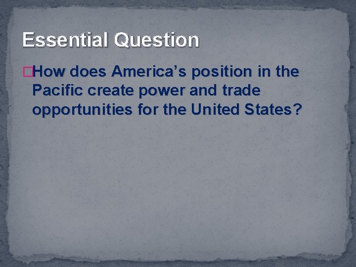 Essential Question �How does America’s position in the Pacific create power and trade opportunities