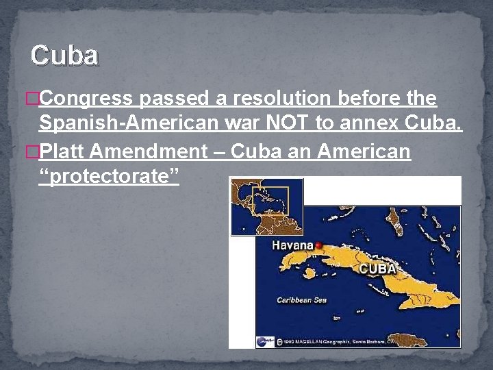 Cuba �Congress passed a resolution before the Spanish-American war NOT to annex Cuba. �Platt