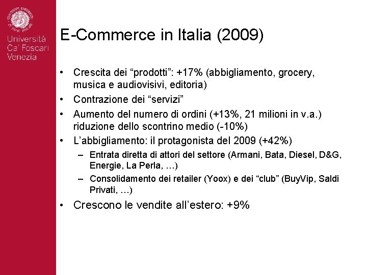 E-Commerce in Italia (2009) • Crescita dei “prodotti”: +17% (abbigliamento, grocery, musica e audiovisivi,