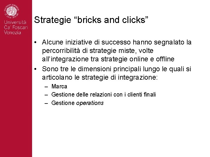 Strategie “bricks and clicks” • Alcune iniziative di successo hanno segnalato la percorribilità di