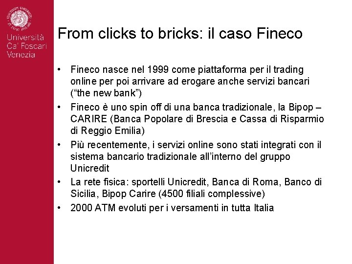 From clicks to bricks: il caso Fineco • Fineco nasce nel 1999 come piattaforma