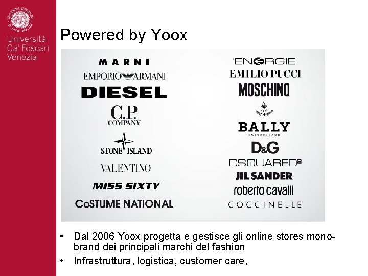 Powered by Yoox • Dal 2006 Yoox progetta e gestisce gli online stores monobrand