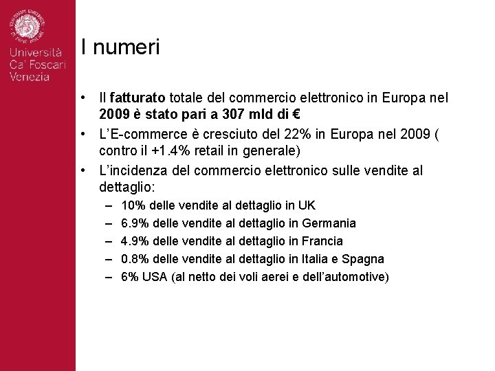 I numeri • Il fatturato totale del commercio elettronico in Europa nel 2009 è