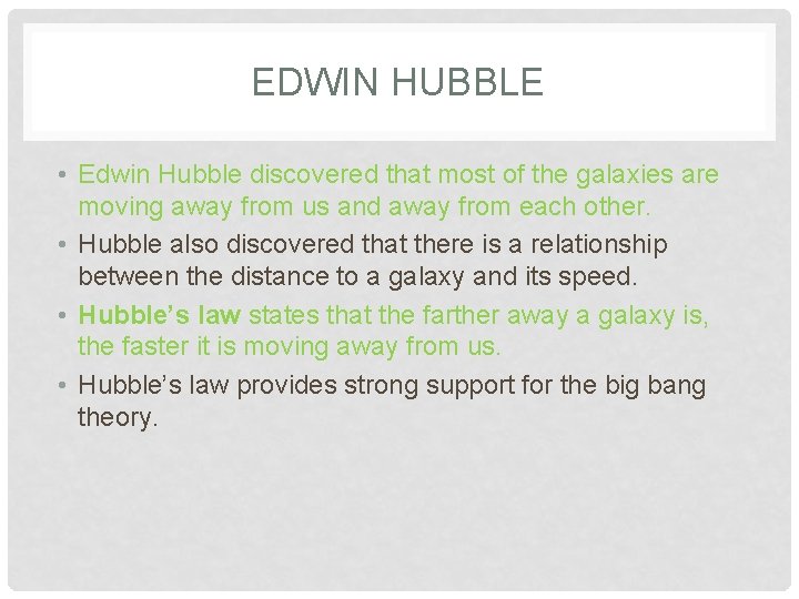 EDWIN HUBBLE • Edwin Hubble discovered that most of the galaxies are moving away