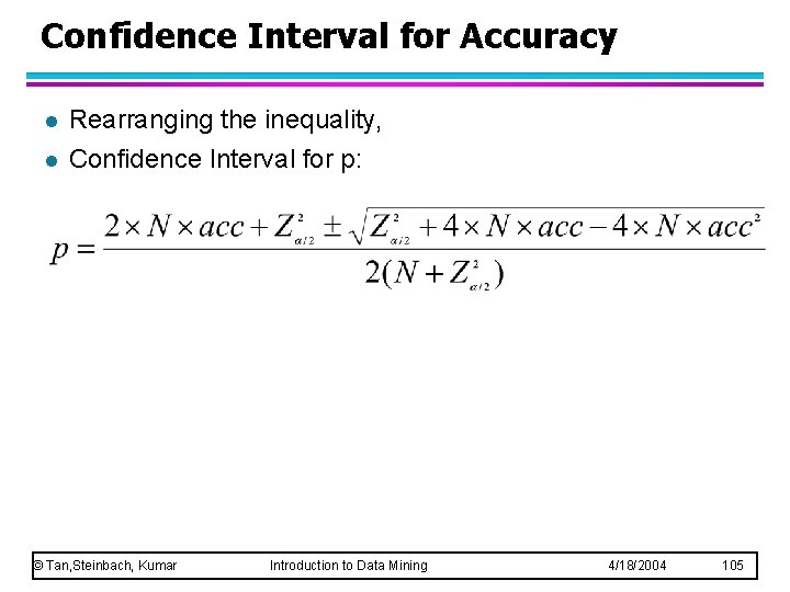 Confidence Interval for Accuracy l l Rearranging the inequality, Confidence Interval for p: ©