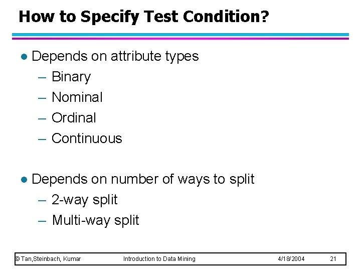 How to Specify Test Condition? l Depends on attribute types – Binary – Nominal