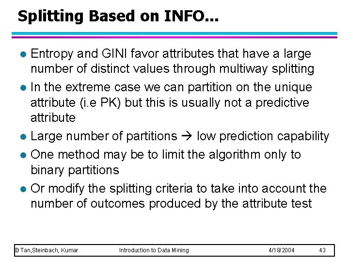 Splitting Based on INFO. . . l l l Entropy and GINI favor attributes