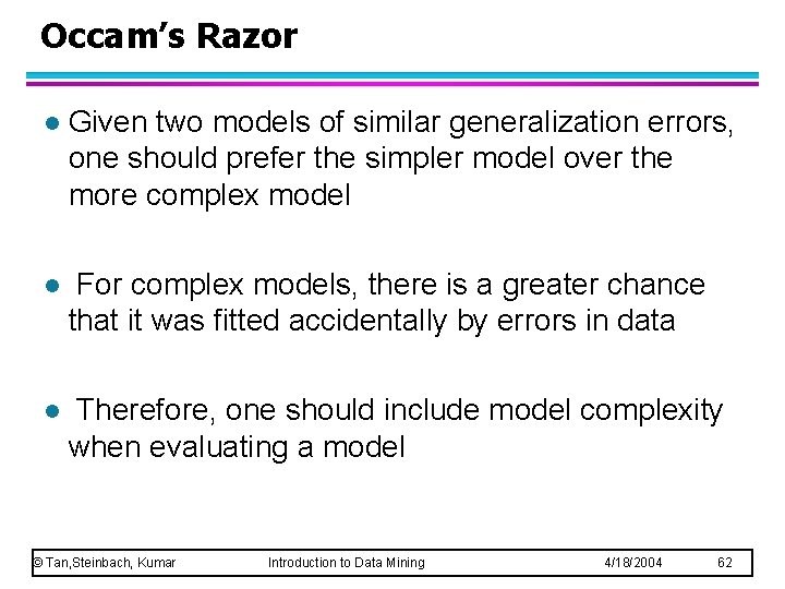 Occam’s Razor l Given two models of similar generalization errors, one should prefer the