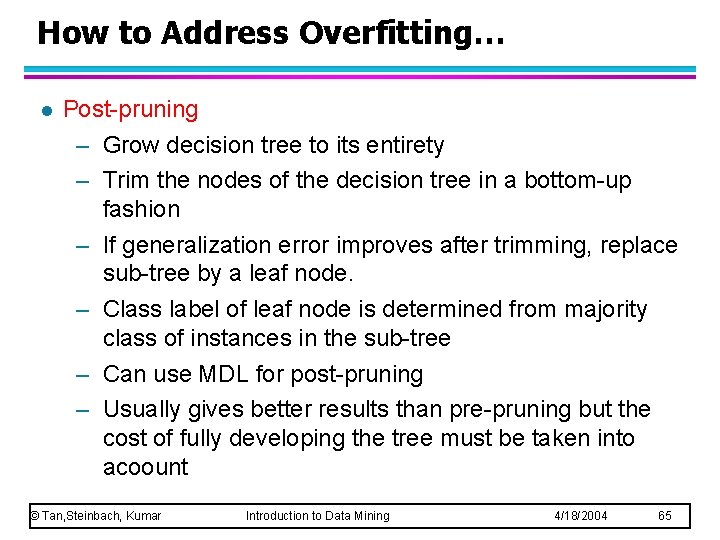 How to Address Overfitting… l Post-pruning – Grow decision tree to its entirety –