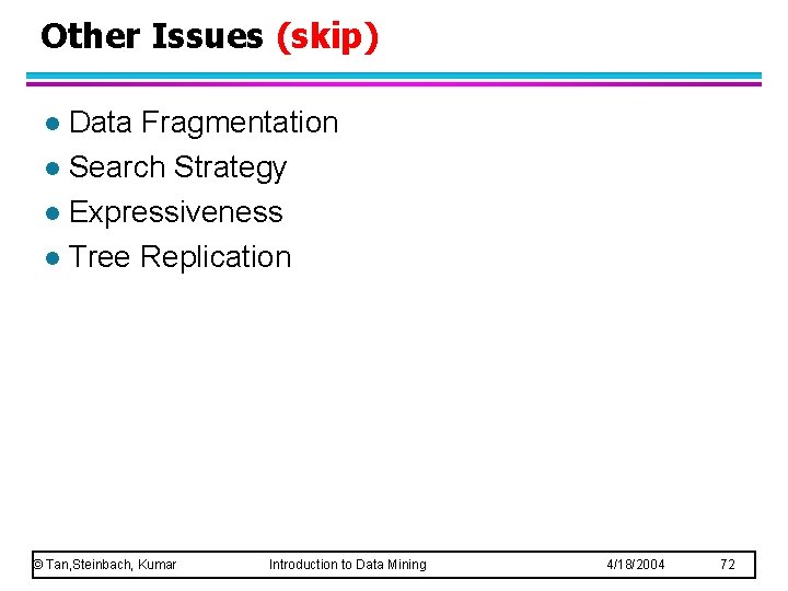 Other Issues (skip) Data Fragmentation l Search Strategy l Expressiveness l Tree Replication l