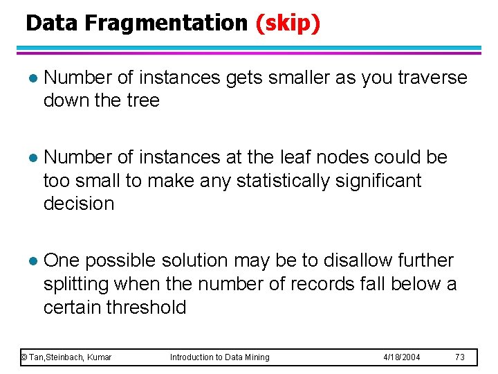Data Fragmentation (skip) l Number of instances gets smaller as you traverse down the