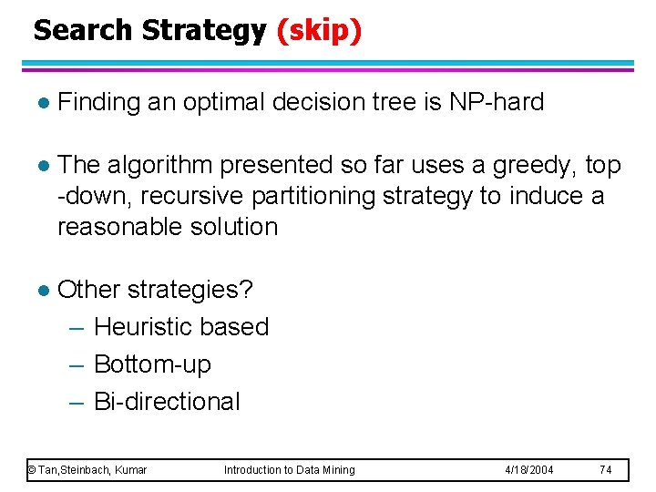 Search Strategy (skip) l Finding an optimal decision tree is NP-hard l The algorithm