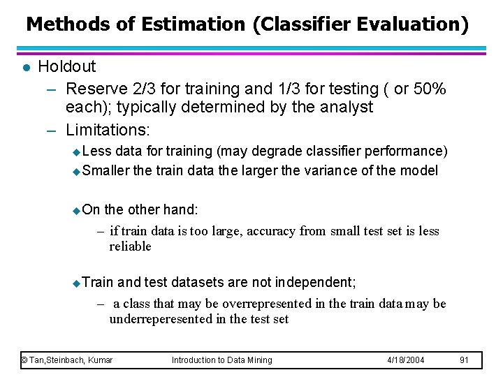 Methods of Estimation (Classifier Evaluation) l Holdout – Reserve 2/3 for training and 1/3