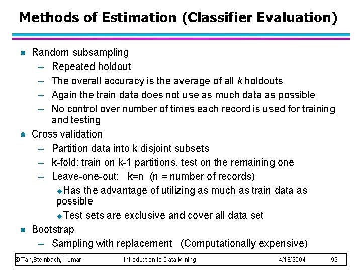 Methods of Estimation (Classifier Evaluation) l l l Random subsampling – Repeated holdout –