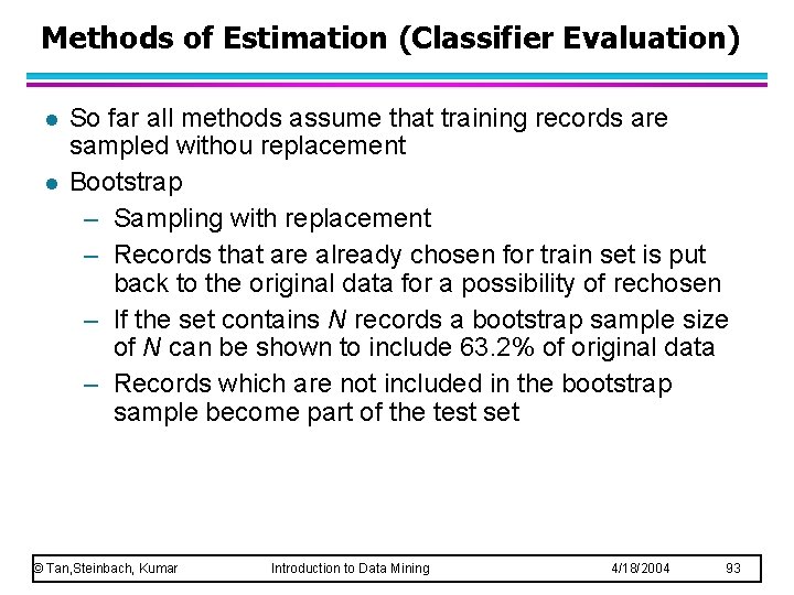 Methods of Estimation (Classifier Evaluation) l l So far all methods assume that training