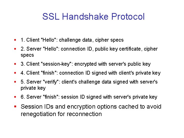 SSL Handshake Protocol § 1. Client "Hello": challenge data, cipher specs § 2. Server
